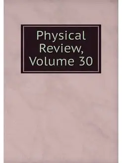 Physical Review, Volume 30