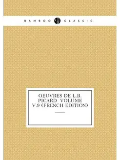 Oeuvres de L.B. Picard Volume v.9 (French Edition)