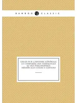 Essais Sur L'histoire Générale Et Comparée Des Théol