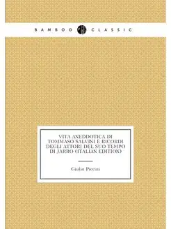 Vita aneddotica di Tommaso Salvini e ricordi degli a