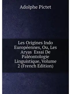 Les Origines Indo Europeennes, Ou, Le