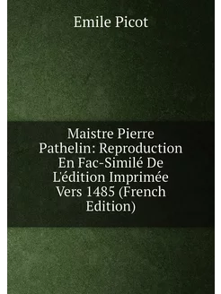 Maistre Pierre Pathelin Reproduction En Fac-Similé