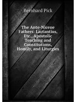 The Ante-Nicene Fathers Lactantius