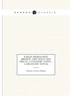 Sarah Bernhardt Brown And What She Did in a Country