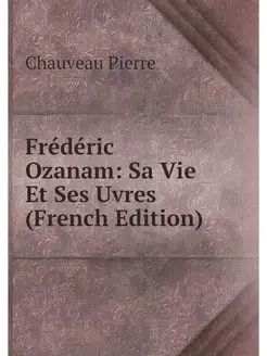 Frederic Ozanam Sa Vie Et Ses Uvres