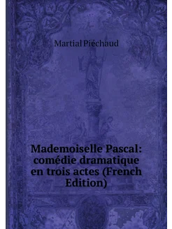 Mademoiselle Pascal comédie dramatique en trois act