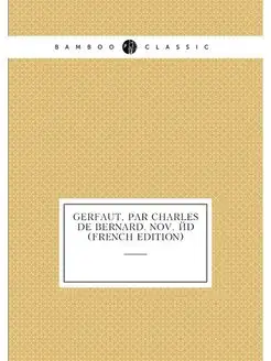 Gerfaut, Par Charles De Bernard. Nov. Éd (French Edi