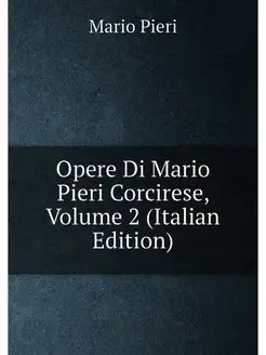 Opere Di Mario Pieri Corcirese, Volume 2 (Italian Ed