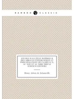 Etudes Sur L'état Intérieur Des Abbayes Cistercienne