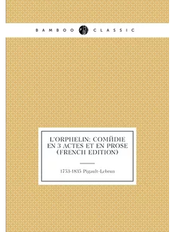 L'orphelin comédie en 3 actes et en prose (French E