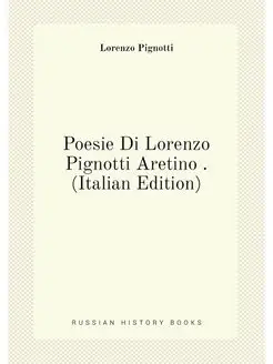 Poesie Di Lorenzo Pignotti Aretino . (Italian Edition)