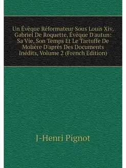 Un Eveque Reformateur Sous Louis Xiv