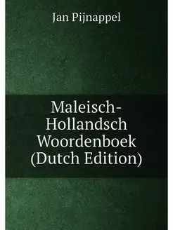 Maleisch-Hollandsch Woordenboek (Dutch Edition)