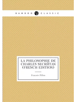 La Philosophie De Charles Secrétan (French Edition)