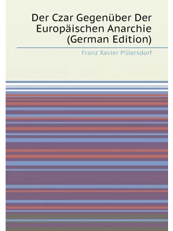 Der Czar Gegenüber Der Europäischen Anarchie (German