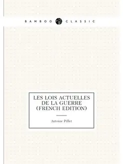 Les Lois Actuelles De La Guerre (French Edition)