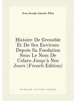 Histoire De Grenoble Et De Ses Environs Depuis Sa Fo