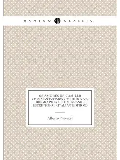 Os Amores De Camillo (Dramas Intimos Colhidos Na Bio