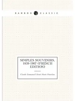 Simples Souvenirs, 1859-1907 (French Edition)