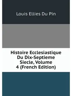 Histoire Ecclesiastique Du Dix-Septie