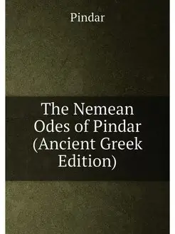 The Nemean Odes of Pindar (Ancient Greek Edition)