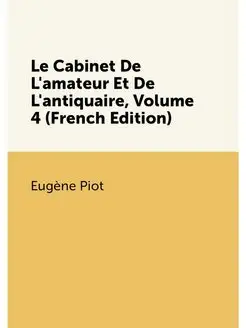 Le Cabinet De L'amateur Et De L'antiquaire, Volume 4