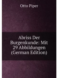 Abriss Der Burgenkunde Mit 29 Abbildungen (German E