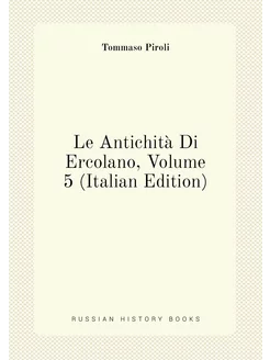 Le Antichità Di Ercolano, Volume 5 (Italian Edition)