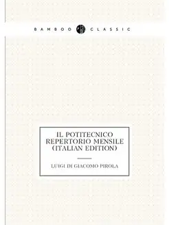 Il Potitecnico Repertorio Mensile (Italian Edition)