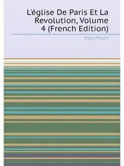 L'église De Paris Et La Revolution, Volume 4 (French