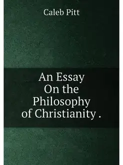 An Essay On the Philosophy of Christi