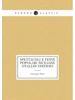 Spettacoli E Feste Popolari Siciliane (Italian Edition)