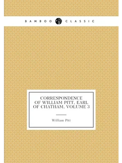 Correspondence of William Pitt, Earl of Chatham, Vol