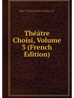 Theatre Choisi, Volume 3 (French Edit