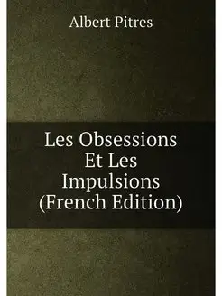 Les Obsessions Et Les Impulsions (French Edition)