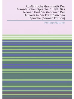 Ausführliche Grammatik Der Französischen Sprache 1