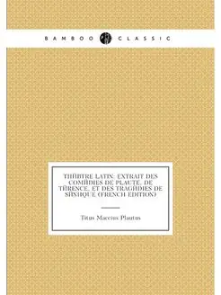 Théâtre Latin Extrait Des Comédies De Plaute, De Té