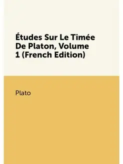 Études Sur Le Timée De Platon, Volume 1 (French Edit