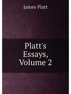 Platt's Essays, Volume 2