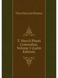 T. Maccii Plauti Comoediae, Volume 5