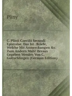 C. Plinii Caecilii Secundi Epistolae