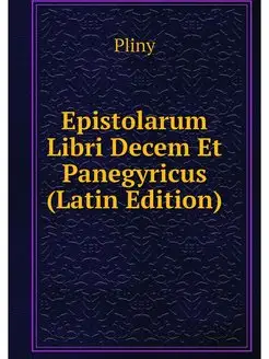 Epistolarum Libri Decem Et Panegyricu