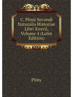 C. Plinii Secundi Naturalis Historiae