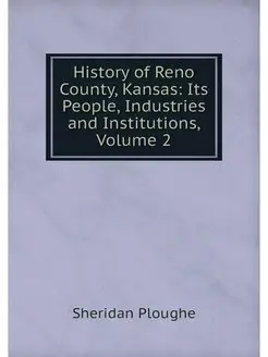 History of Reno County, Kansas Its P