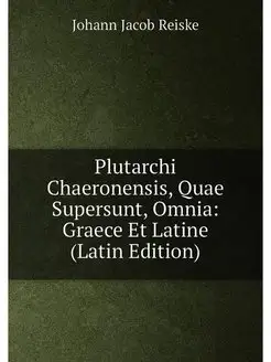 Plutarchi Chaeronensis, Quae Supersun