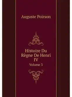 Histoire Du Regne De Henri IV. Volume 3