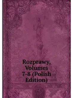 Rozprawy, Volumes 7-8 (Polish Edition)