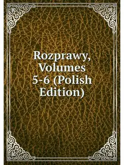 Rozprawy, Volumes 5-6 (Polish Edition)