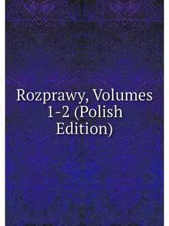 Rozprawy, Volumes 1-2 (Polish Edition)