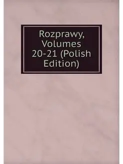 Rozprawy, Volumes 20-21 (Polish Edition)